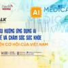 AI liệu có "làm nên chuyện" trong lĩnh vực y tế và chăm sóc sức khoẻ tại Việt Nam?