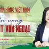 Ngành ngân hàng Việt Nam: Triển vọng thu hút vốn ngoại