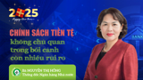 Chính sách tiền tệ không chủ quan trong bối cảnh còn nhiều rủi ro