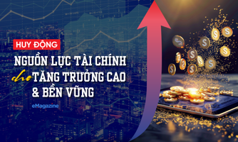 Huy động nguồn lực tài chính cho tăng trưởng cao và bền vững 