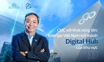 CMC với khát vọng lớn: Kiến tạo Việt Nam trở thành Digital Hub của khu vực 