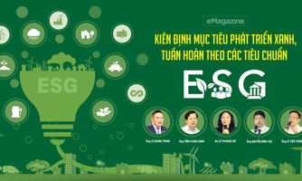 Kiên định mục tiêu phát triển xanh, tuần hoàn theo các tiêu chuẩn ESG