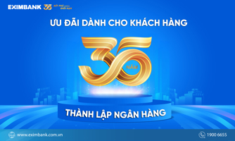 Nhiều ưu đãi đặc biệt dành cho khách hàng từ Eximbank nhân kỷ niệm  35 năm