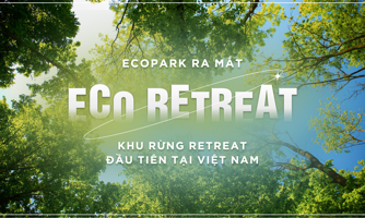 Ecopark ra mắt Eco Retreat - Khu rừng retreat đầu tiên tại Việt Nam