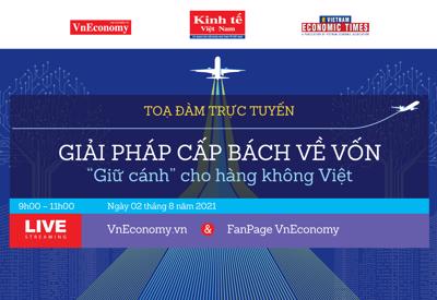 Sáng 2/8: Tọa đàm trực tuyến “Giải pháp cấp bách về vốn để "giữ cánh" cho hàng không Việt”