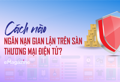 Cách nào ngăn nạn gian lận trên sàn thương mại điện tử?
