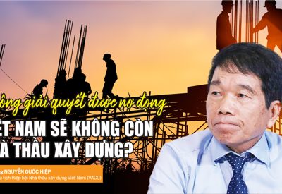 Không giải quyết được nợ đọng: Việt Nam sẽ không còn nhà thầu xây dựng?