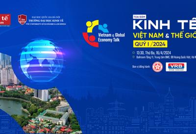 Toạ đàm Kinh tế Việt Nam và thế giới "Nhận diện kinh tế quý 1-2024: Mở lối cho kinh tế cả năm”