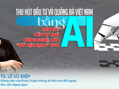 Thu hút đầu tư và quảng bá Việt Nam bằng AI: Báo chí cần tự chủ công nghệ, cấp “dữ liệu sạch” cho AI