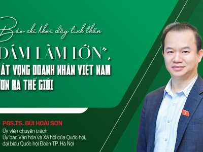 Báo chí khơi dậy tinh thần “dám làm lớn”, khát vọng doanh nhân Việt Nam vươn ra thế giới