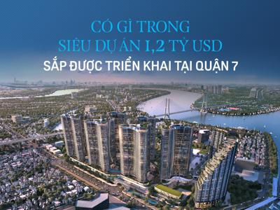 Có gì trong dự án 1,2 tỷ USD sắp được triển khai tại Quận 7