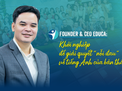 Founder & CEO Educa: Khởi nghiệp để giải quyết “nỗi đau” về tiếng Anh của bản thân…