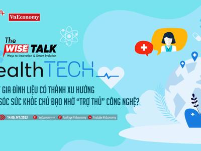 The Wise Talk: Bác sĩ gia đình sẽ thành xu hướng chăm sóc sức khoẻ chủ đạo nhờ "trợ thủ" công nghệ?