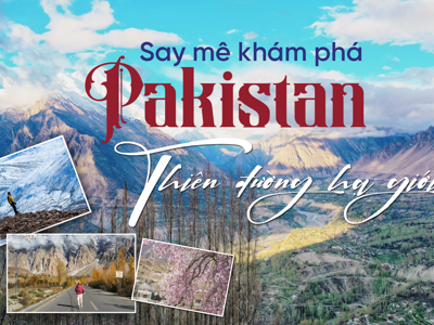 Say mê khám phá Pakistan: Thiên đường hạ giới