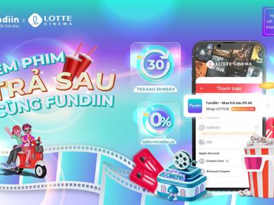 Fundiin triển khai phương thức trả sau khi mua vé xem phim LOTTE Cinema