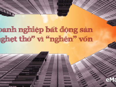 Doanh nghiệp bất động sản lo “nghẹt thở” vì “nghẽn” vốn