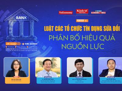 Tọa đàm Luật Các tổ chức tín dụng sửa đổi: Phân bổ hiệu quả nguồn lực