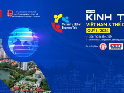 Toạ đàm Kinh tế Việt Nam và thế giới "Nhận diện kinh tế quý 1-2024: Mở lối cho kinh tế cả năm”