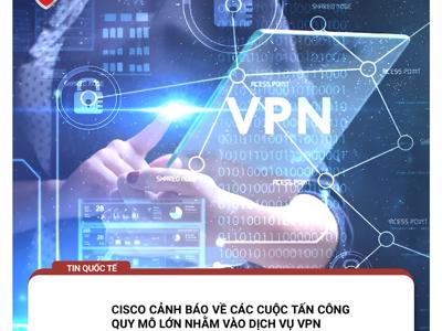 Cisco cảnh báo tấn công mạng quy mô lớn nhằm vào dịch vụ VPN