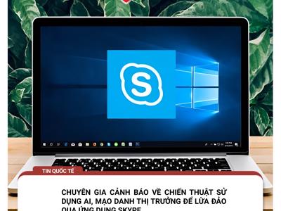 Thủ đoạn sử dụng AI, mạo danh lừa đảo qua Skype