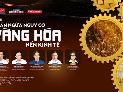 Sắp diễn ra tọa đàm "Ngăn ngừa nguy cơ vàng hoá nền kinh tế"