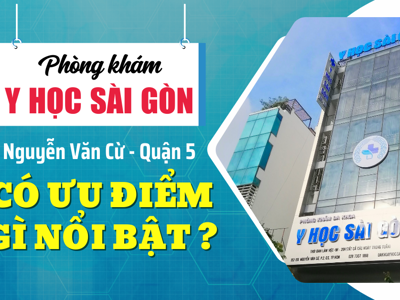 Phòng khám Đa khoa Y học Sài Gòn có ưu điểm gì nổi bật?