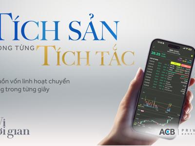 Tích sản trong từng giây với giải pháp đầu tư và nguồn vốn linh hoạt từ ACB