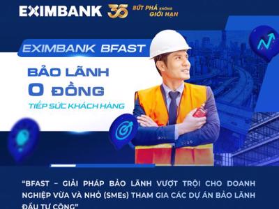 Eximbank BFAST: Bảo lãnh vốn đầu tư công “0 đồng” tiếp sức doanh nghiệp SMEs