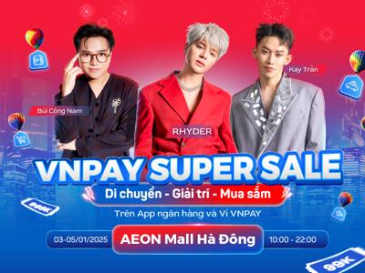 Lần đầu tiên dàn sao Vbiz hội tụ 3 ngày tại AEON Mall Hà Đông cùng ưu đãi VNPAY Super Sale 