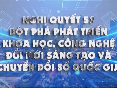 Nghị quyết 57-NQ/TW về đột phá phát triển khoa học, công nghệ, đổi mới sáng tạo và chuyển đổi số quốc gia