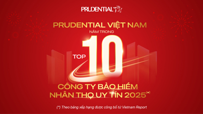 Prudential Việt Nam - gần một thập kỉ giữ vững vị trí trong top 10 công ty bảo hiểm nhân thọ uy tín