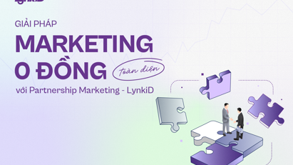 Giải pháp tiếp thị “0 đồng” toàn diện với Partnership Marketing