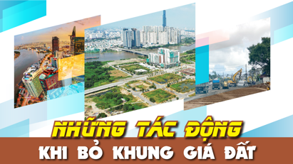 Những tác động khi bỏ khung giá đất