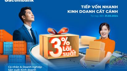 10.000 tỷ đồng vốn vay với lãi suất siêu ưu đãi chỉ từ 3% tại Sacombank