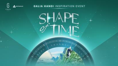 MEYGROUP sắp tổ chức sự kiện truyền cảm hứng dự án Galia Hanoi - “Shape of Time”
