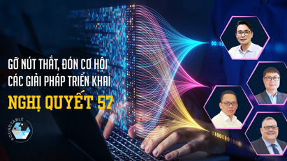 Gỡ nút thắt, đón cơ hội: Các giải pháp triển khai Nghị quyết 57