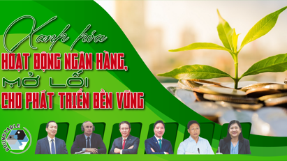 Xanh hóa hoạt động ngân hàng, mở lối cho phát triển bền vững