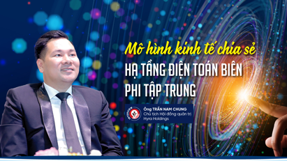 Mô hình kinh tế chia sẻ hạ tầng điện toán biên phi tập trung