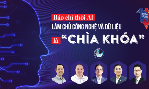 Báo chí thời AI Làm chủ công nghệ và dữ liệu là “chìa khóa”
