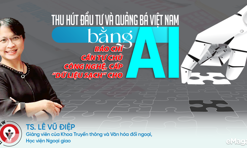 Thu hút đầu tư và quảng bá Việt Nam bằng AI: Báo chí cần tự chủ công nghệ, cấp “dữ liệu sạch” cho AI