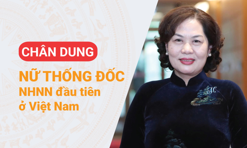 Chân dung nữ Thống đốc Ngân hàng Nhà nước đầu tiên của Việt Nam