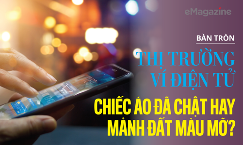 Thị trường ví điện tử: Chiếc áo đã chật hay mảnh đất màu mỡ? 