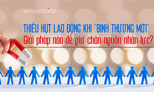 Thiếu hụt lao động khi “bình thường mới”: Giải pháp nào để giữ chân nguồn nhân lực?