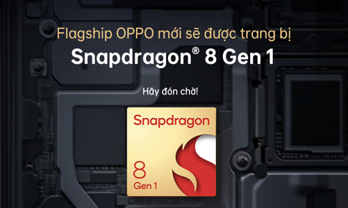 Flagship 2022 của OPPO tiên phong trang bị Snapdragon® 8 Gen 1