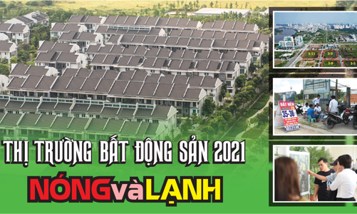 Bất động sản 2021: Nóng và lạnh 