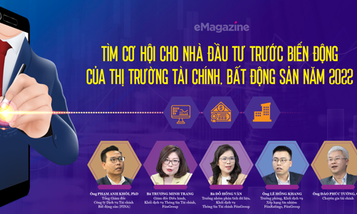 Tìm cơ hội cho nhà đầu tư trước biến động của thị trường tài chính, bất động sản năm 2022