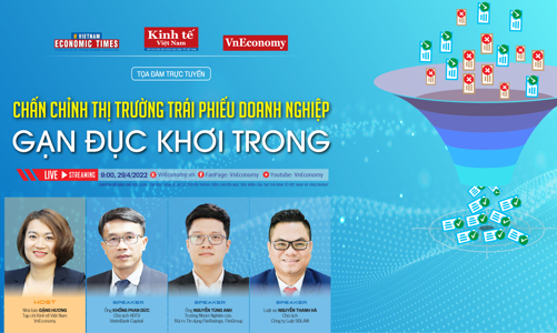 Toạ đàm: Chấn chỉnh thị trường trái phiếu doanh nghiệp - “Gạn đục khơi trong”