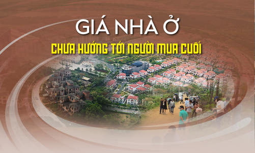 Giá nhà ở: chưa hướng tới người mua cuối 