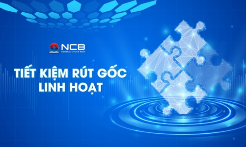 NCB ra mắt sản phẩm tiết kiệm “Rút gốc linh hoạt”