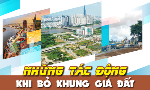 Những tác động khi bỏ khung giá đất 
